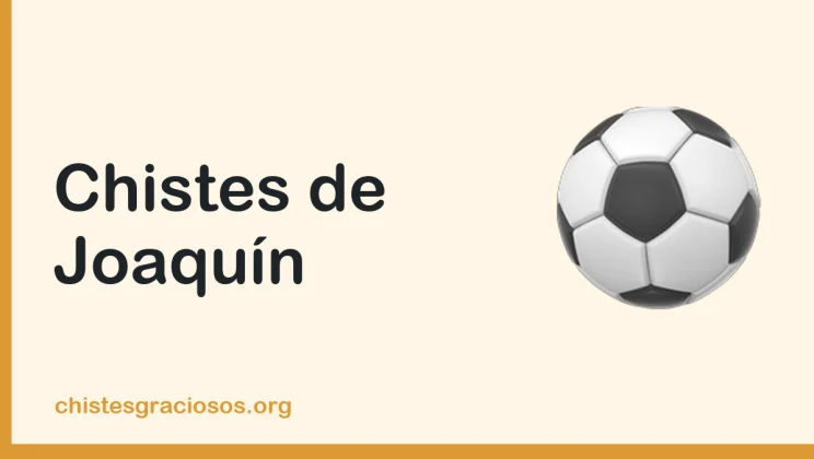 Chistes de Joaquín escritos, el futbolista más gracioso