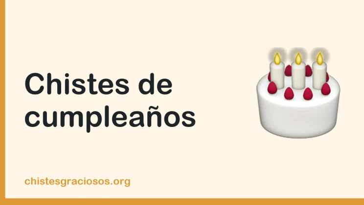 Chistes de cumpleaños cortos para felicitar por WhatsApp